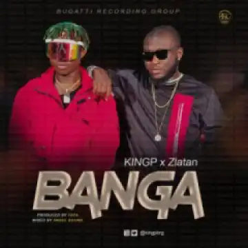 Kingp - Banga Ft. Zlatan